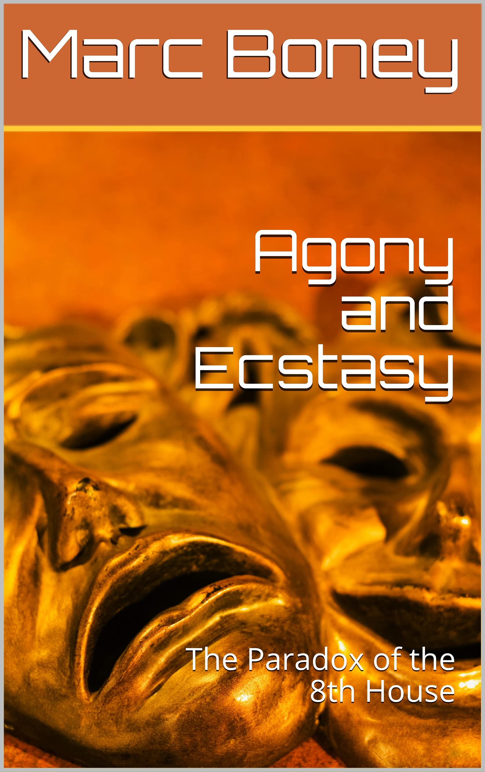 Agony and Ecstasy : The Paradox of the 8th House by Marc