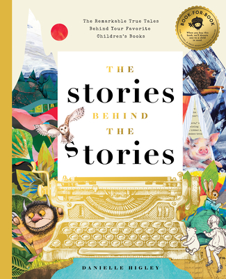 The Stories Behind the Stories: The Remarkable True Tales Behind Your Favorite Kid’s Books