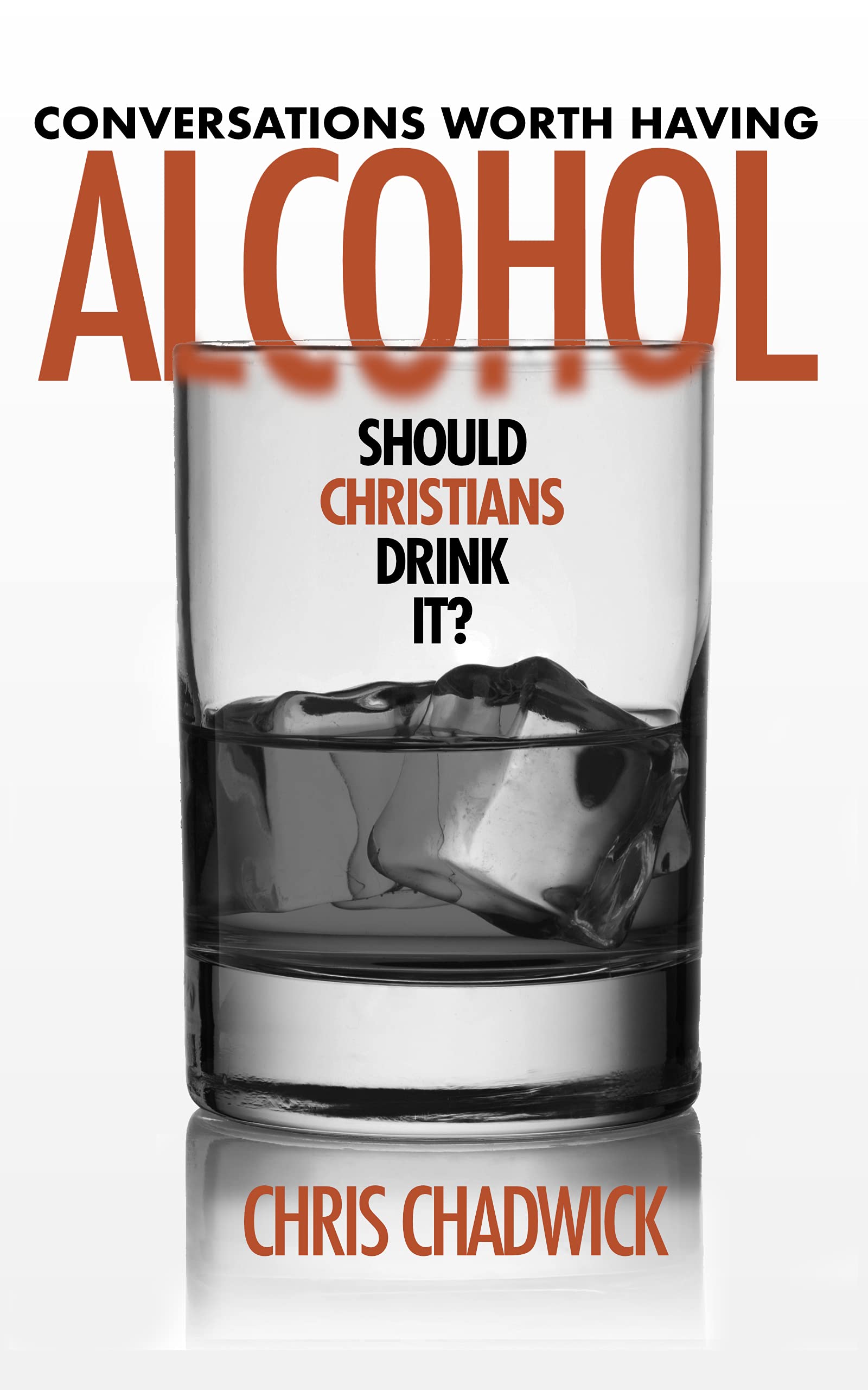 Alcohol Should Christians Drink It? by Chris Chadwick Goodreads