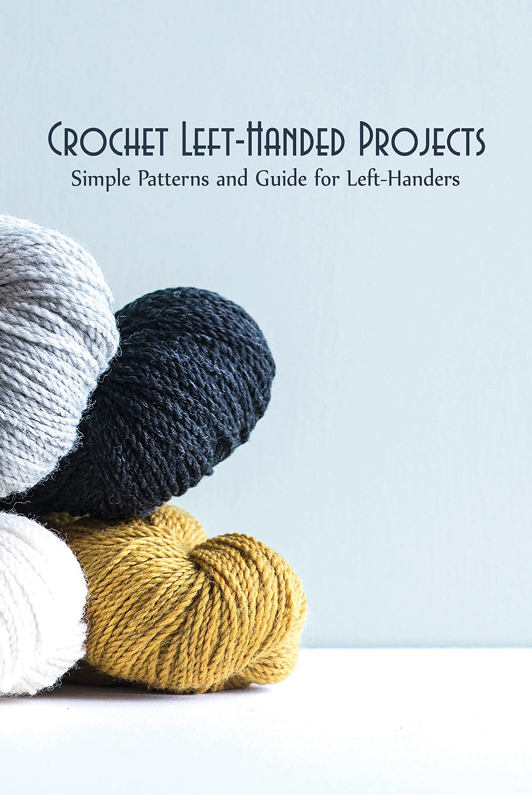 Crochet LeftHanded Projects Simple Patterns and Guide for LeftHanders Left Handed Crochet