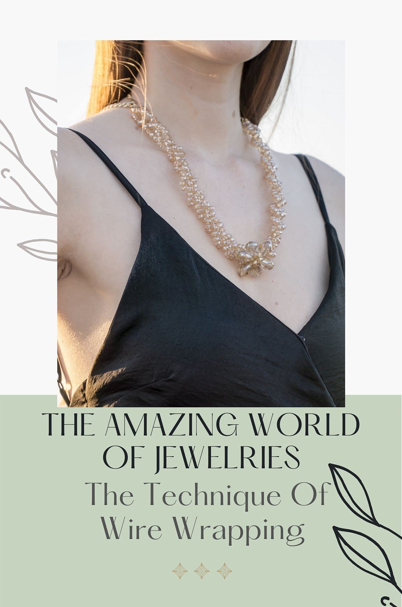 The Amazing World Of Jewelries The Technique Of Wire Wrapping Wire