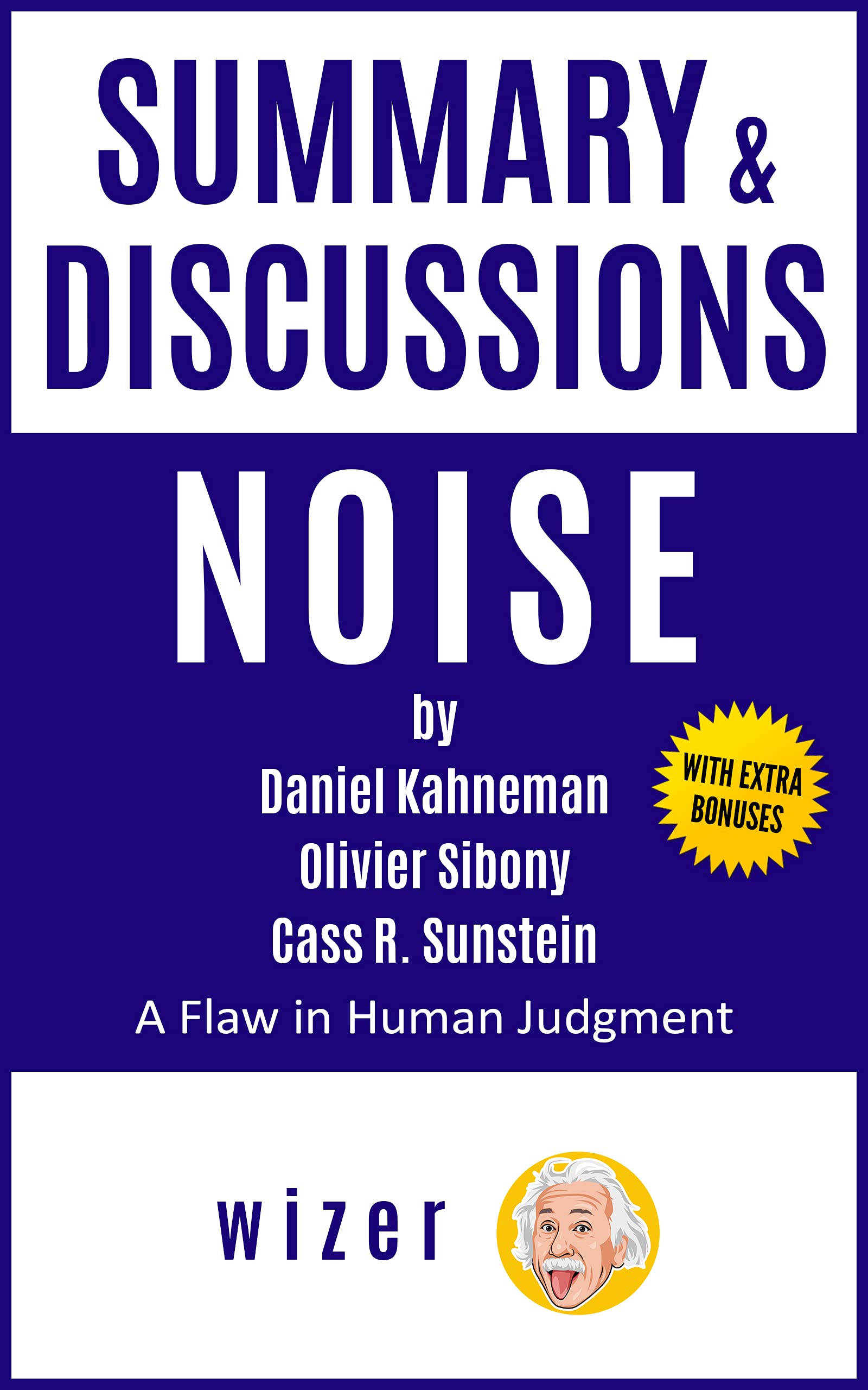 Summary & Discussions of Noise by Daniel Kahneman, Olivier Sibony, and