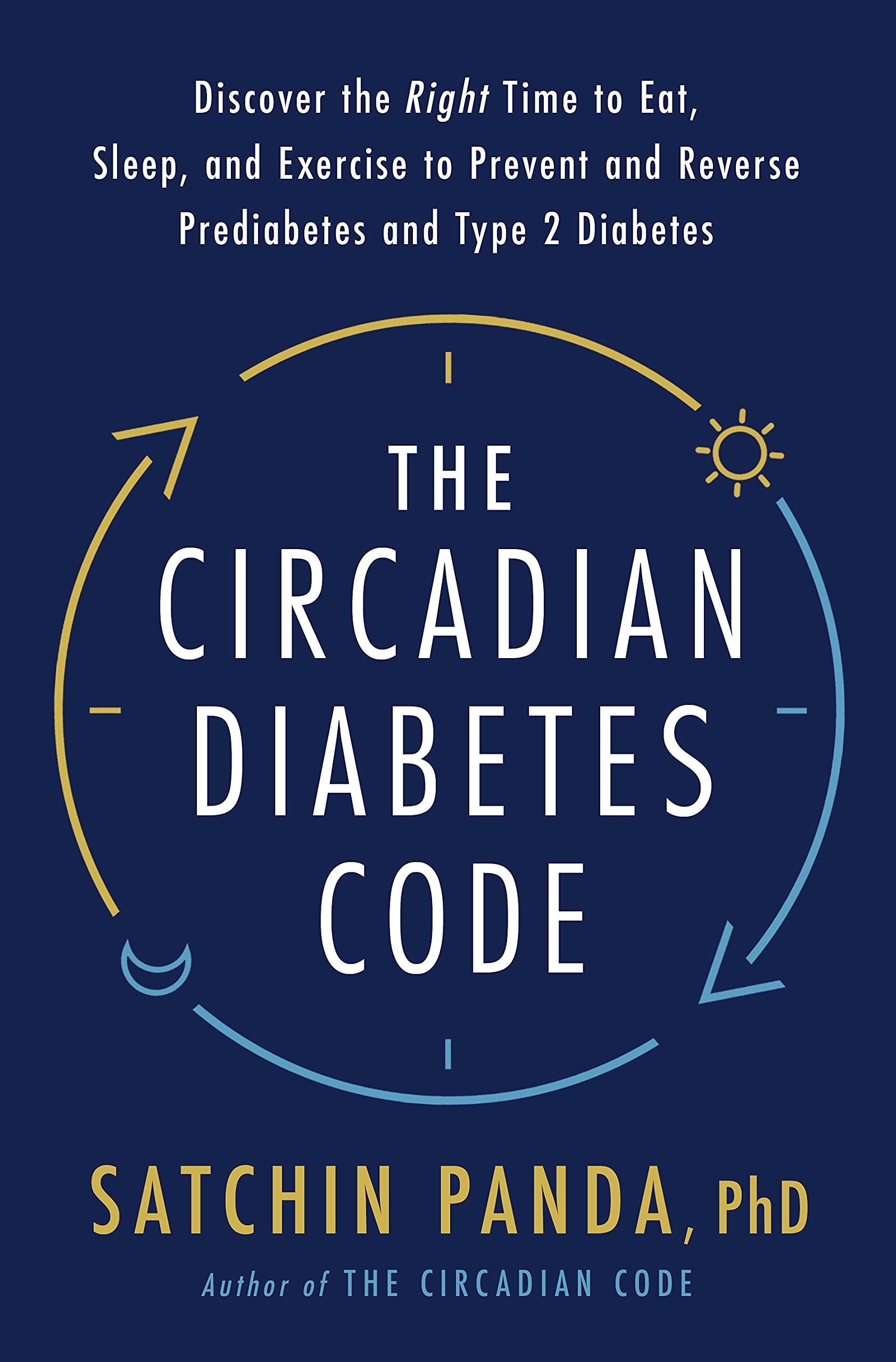 The Circadian Diabetes Code: Discover the Right Time to Eat, Sleep, and Exercise to Prevent and Reverse Prediabetes and Diabetes
