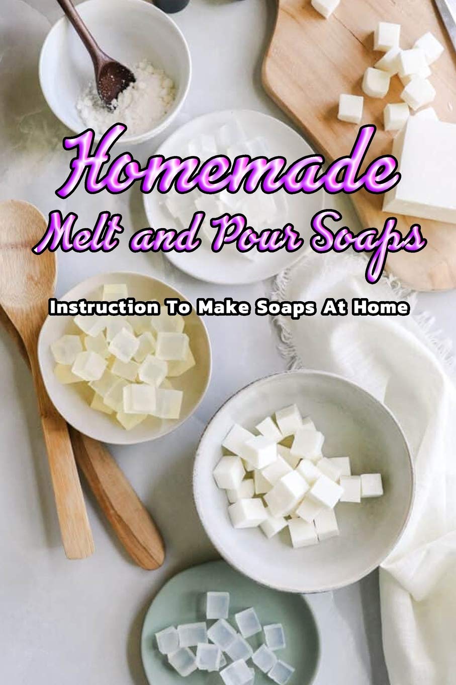Homemade Melt and Pour Soaps Instruction To Make Soaps At Home Simple