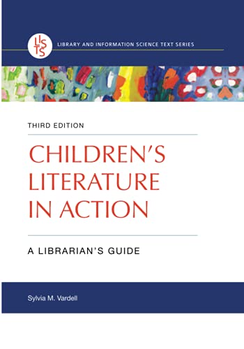 Children's Literature in Action: A Librarian's Guide, 3rd Edition (Library and Information Science Text Series) by Sylvia M. Vardell, Libraries Unlimited