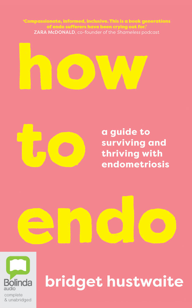 How to Endo: A guide to surviving and thriving with endometriosis