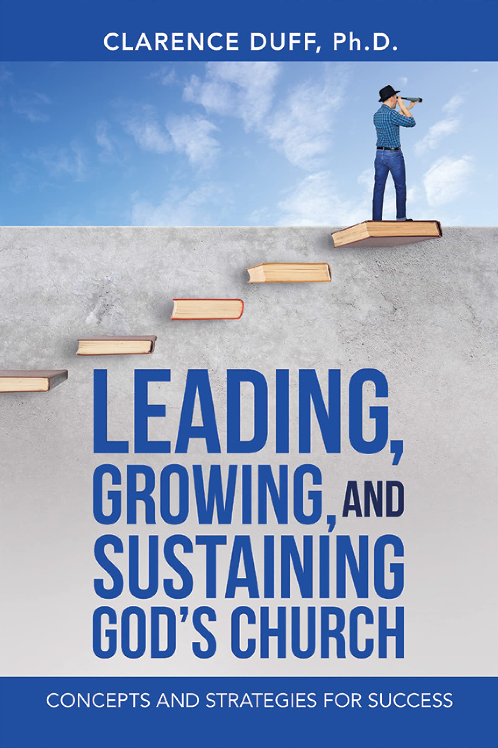 Leading, Growing, and Sustaining God’s Church Concepts and Strategies