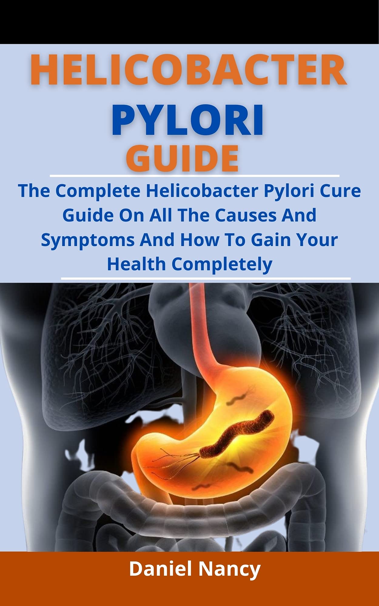 Helicobacter Pylori Guide The Complete Helicobacter Pylori Cure Guide