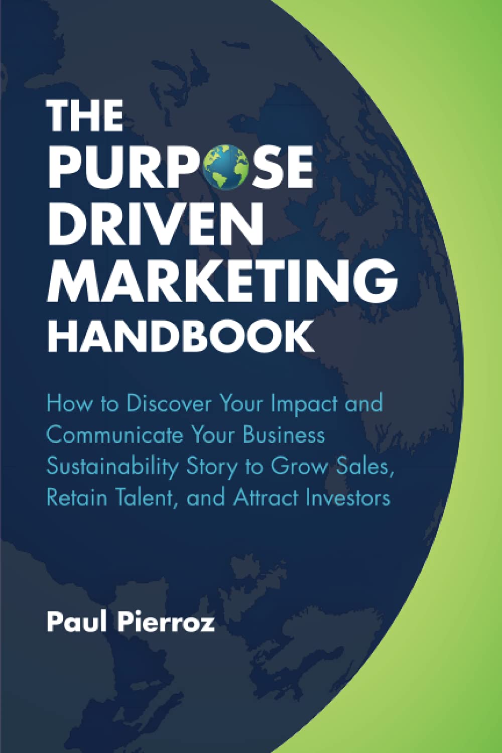 The PurposeDriven Marketing Handbook How to Discover Your Impact and Communicate Your Business