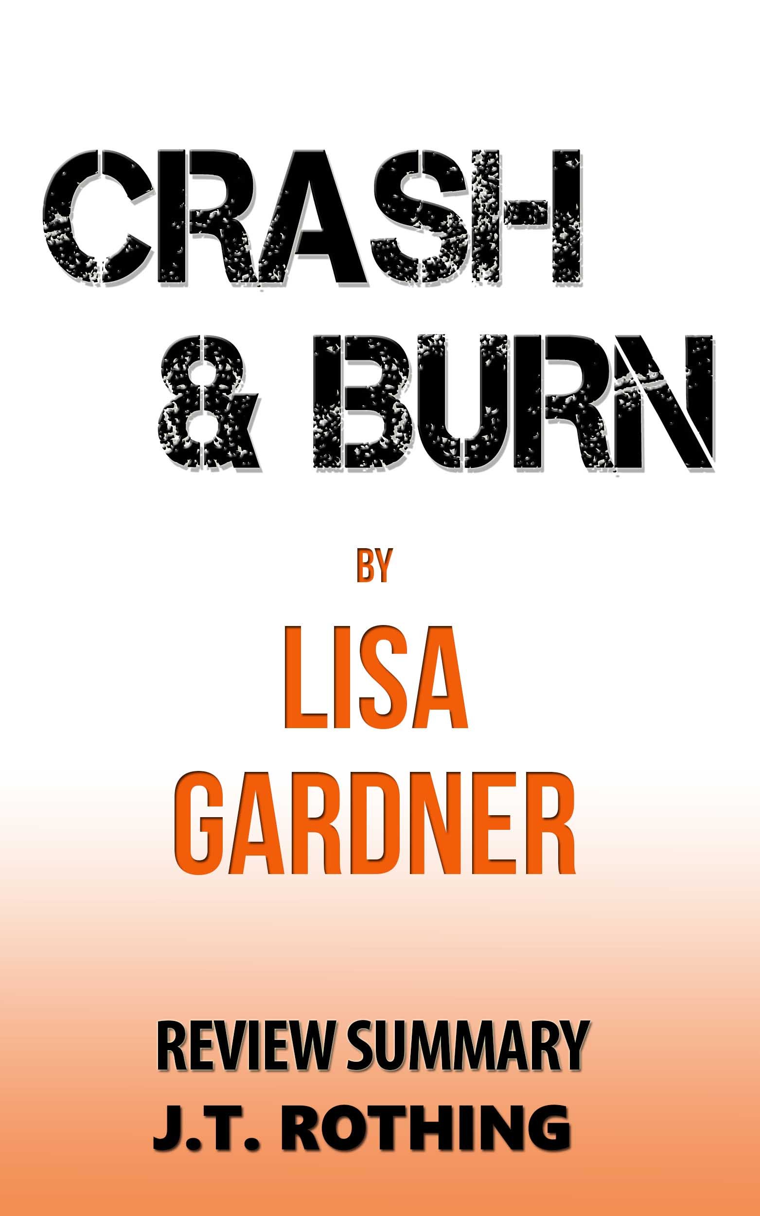 Crash and Burn by Lisa Gardner Review Summary by J.T. Rothing Goodreads