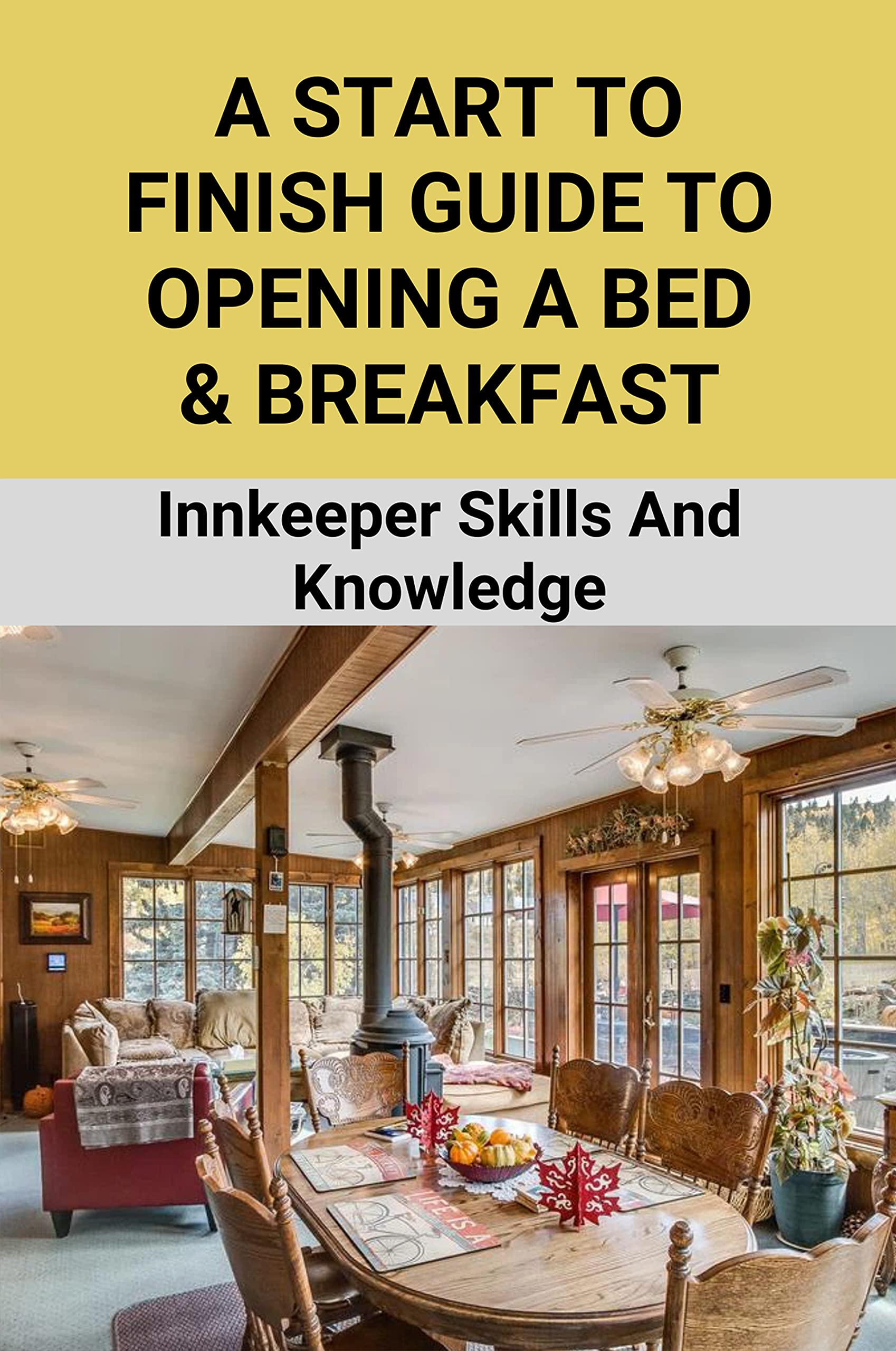 A Start To Finish Guide To Opening A Bed & Breakfast Innkeeper Skills