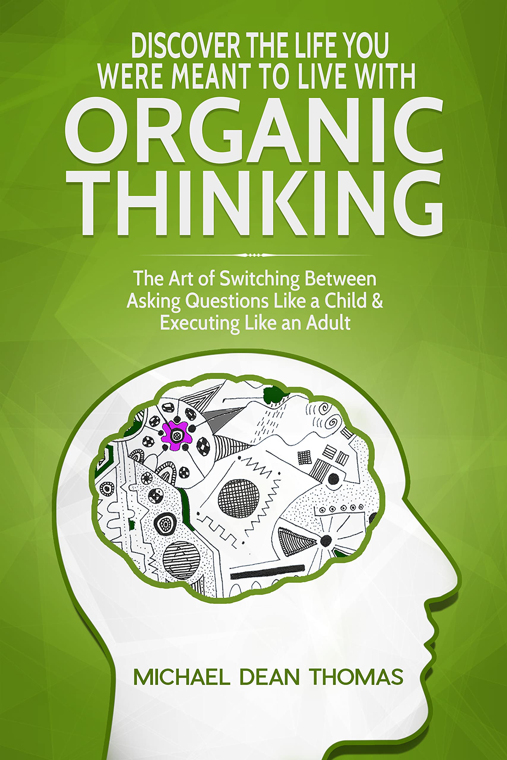 Discover the Life You Were Meant to Live with Organic Thinking The Art