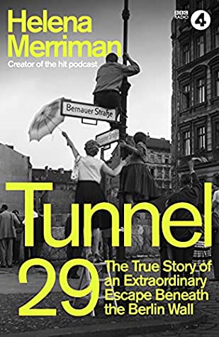 Tunnel 29: The True Story of an Extraordinary Escape Beneath the Berlin Wall