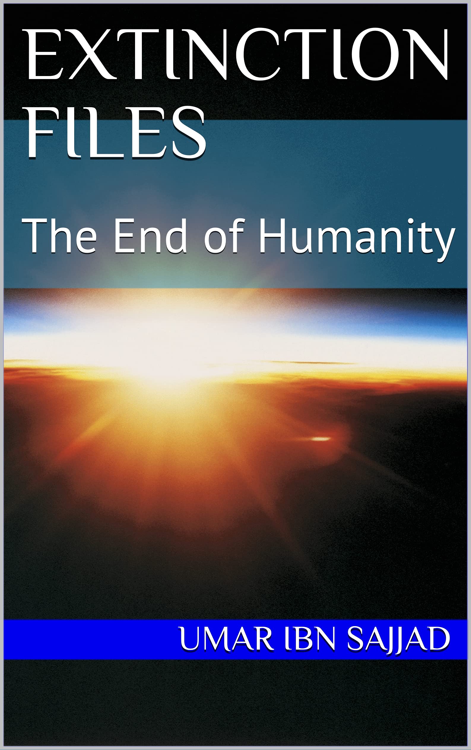 Extinction Files The End of Humanity by Umar Ibn Sajjad Goodreads