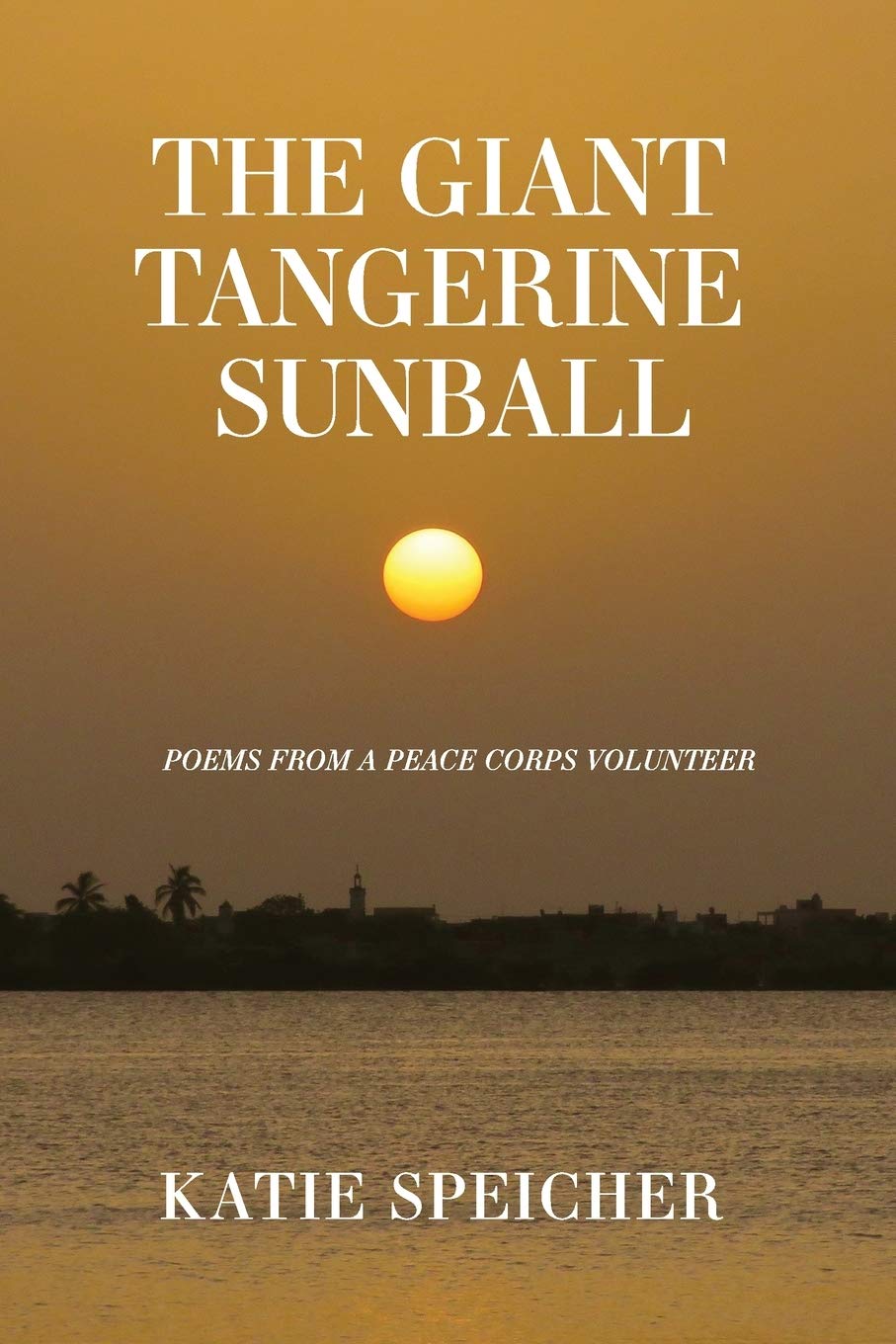 The Giant Tangerine Sunball Poems from a Peace Corps Volunteer by