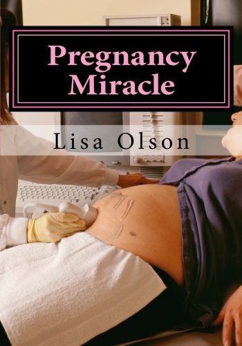 Pregnancy Miracle: Cure Infertility And Get Pregnant Naturally