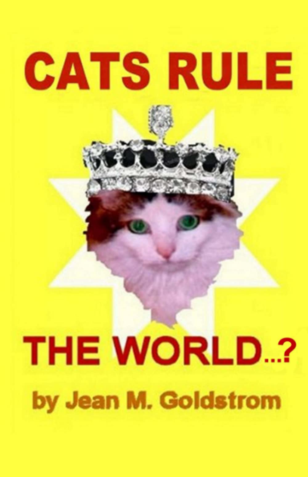Cats Rule the World...? by Jean M. Goldstrom | Goodreads
