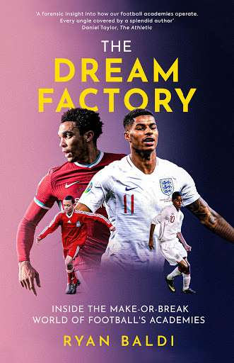 The Dream Factory: Inside the Make-or-Break World of Football’s Academies