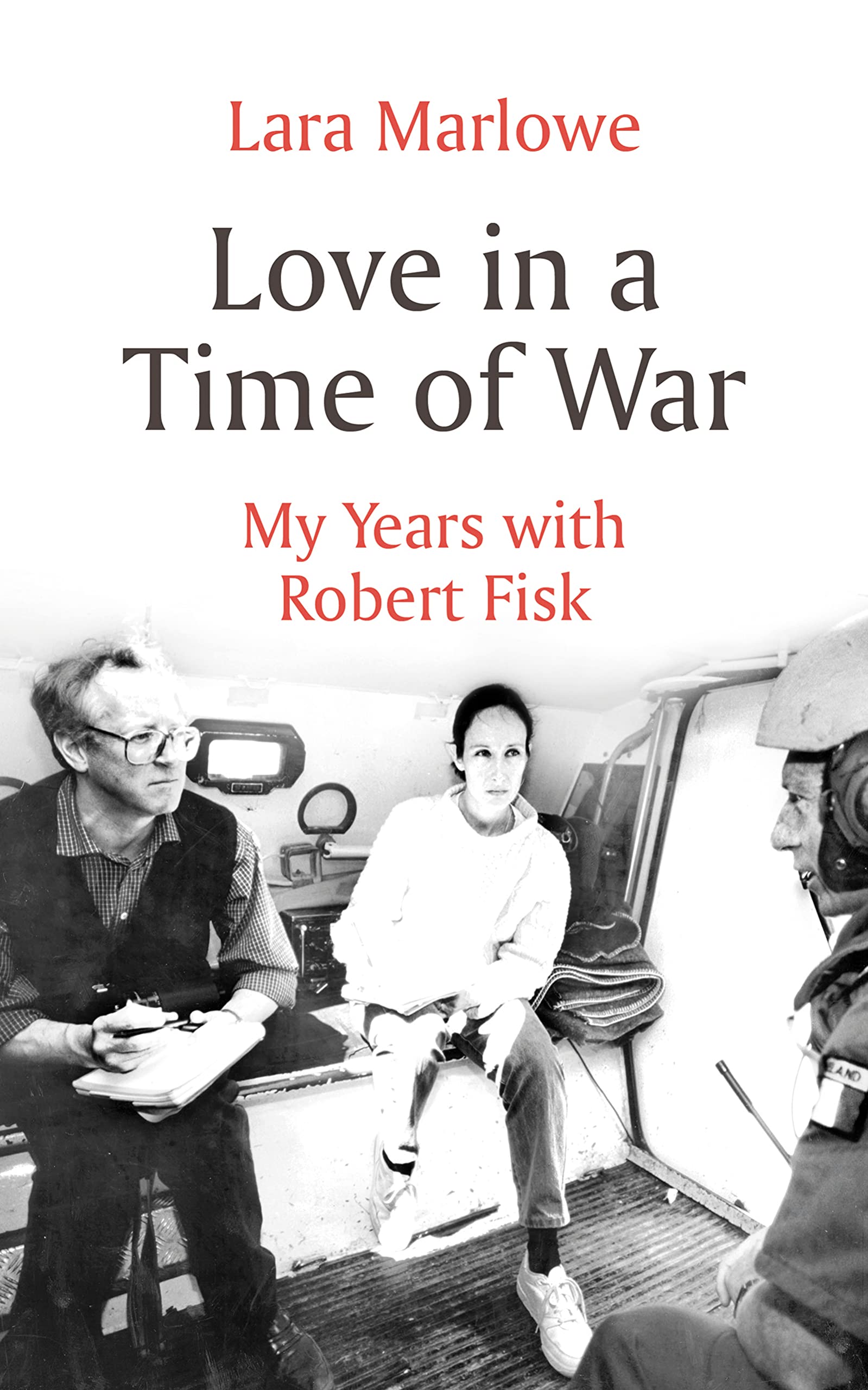 Love in a Time of War: My Years with Robert Fisk