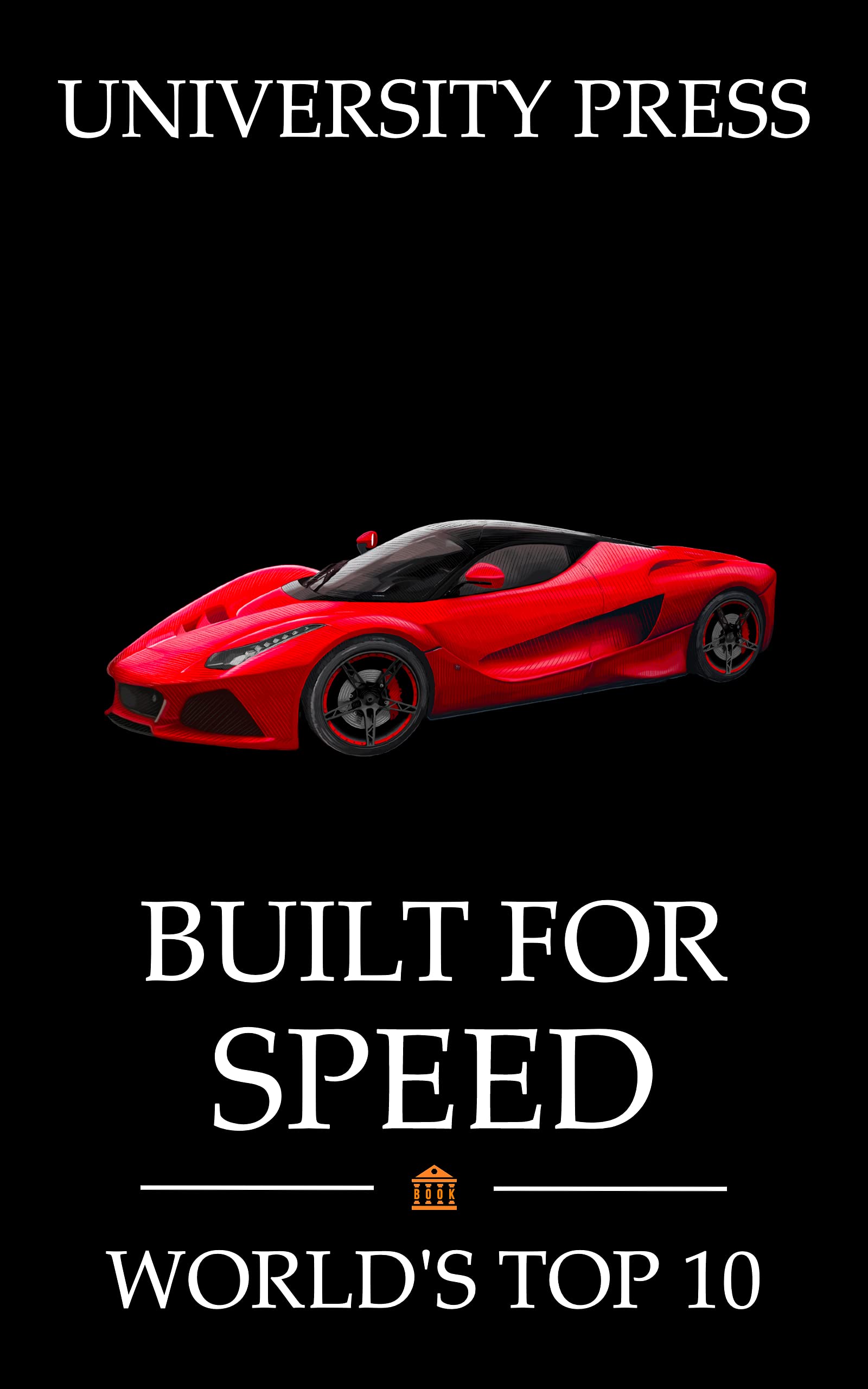 Built for Speed: World's Top 10 Fastest Machines: Including the Bugatti ...