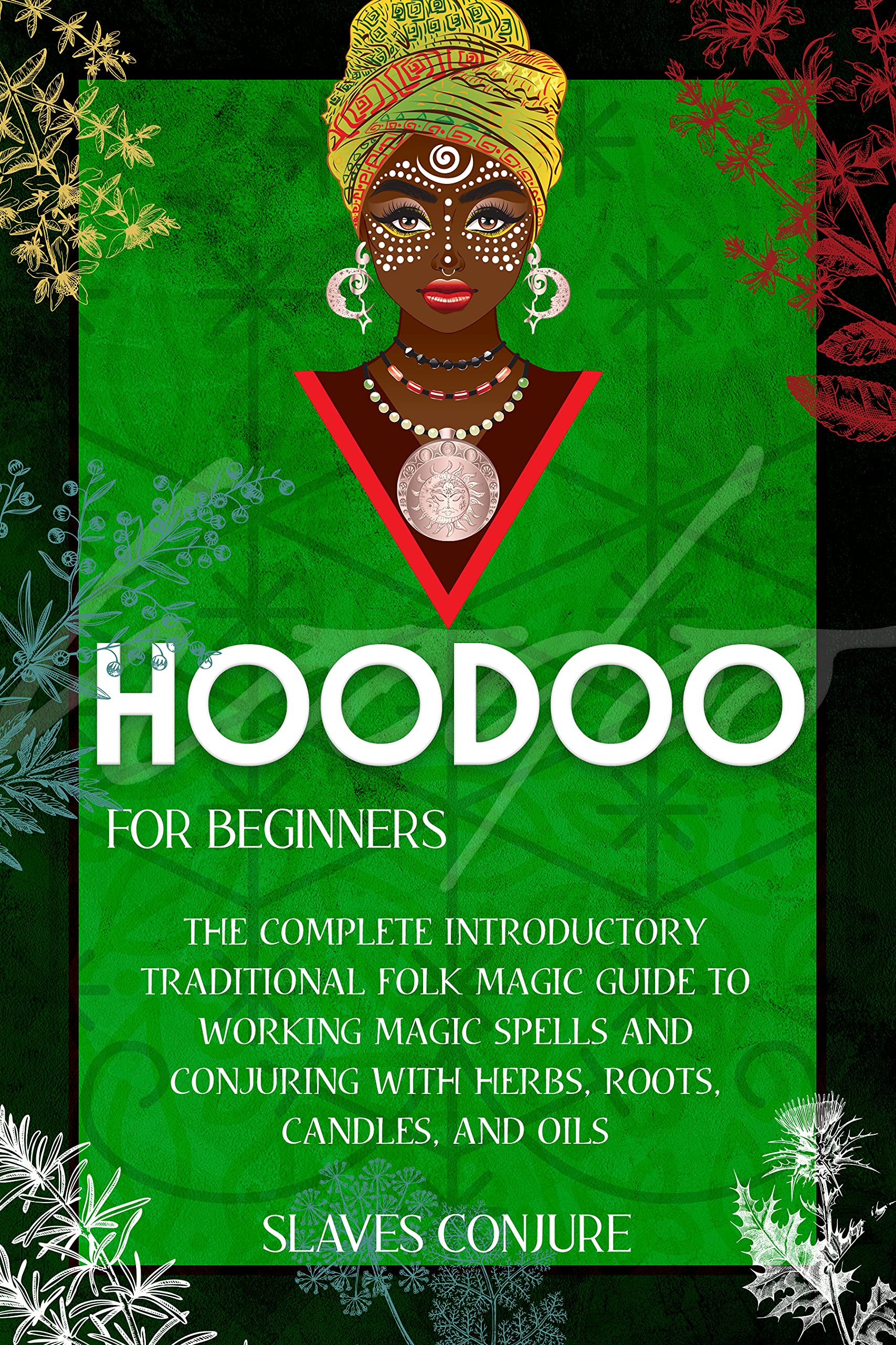 Hoodoo For Beginners The Complete Introductory Traditional Folk Magic