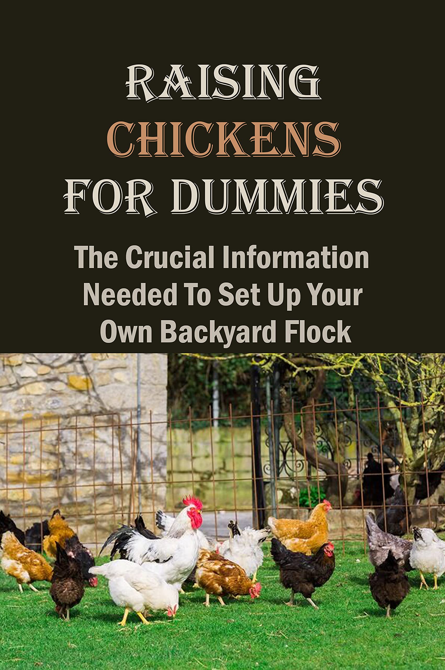 Raising Chickens For Dummies The Crucial Information Needed To Set Up Your Own Backyard Flock