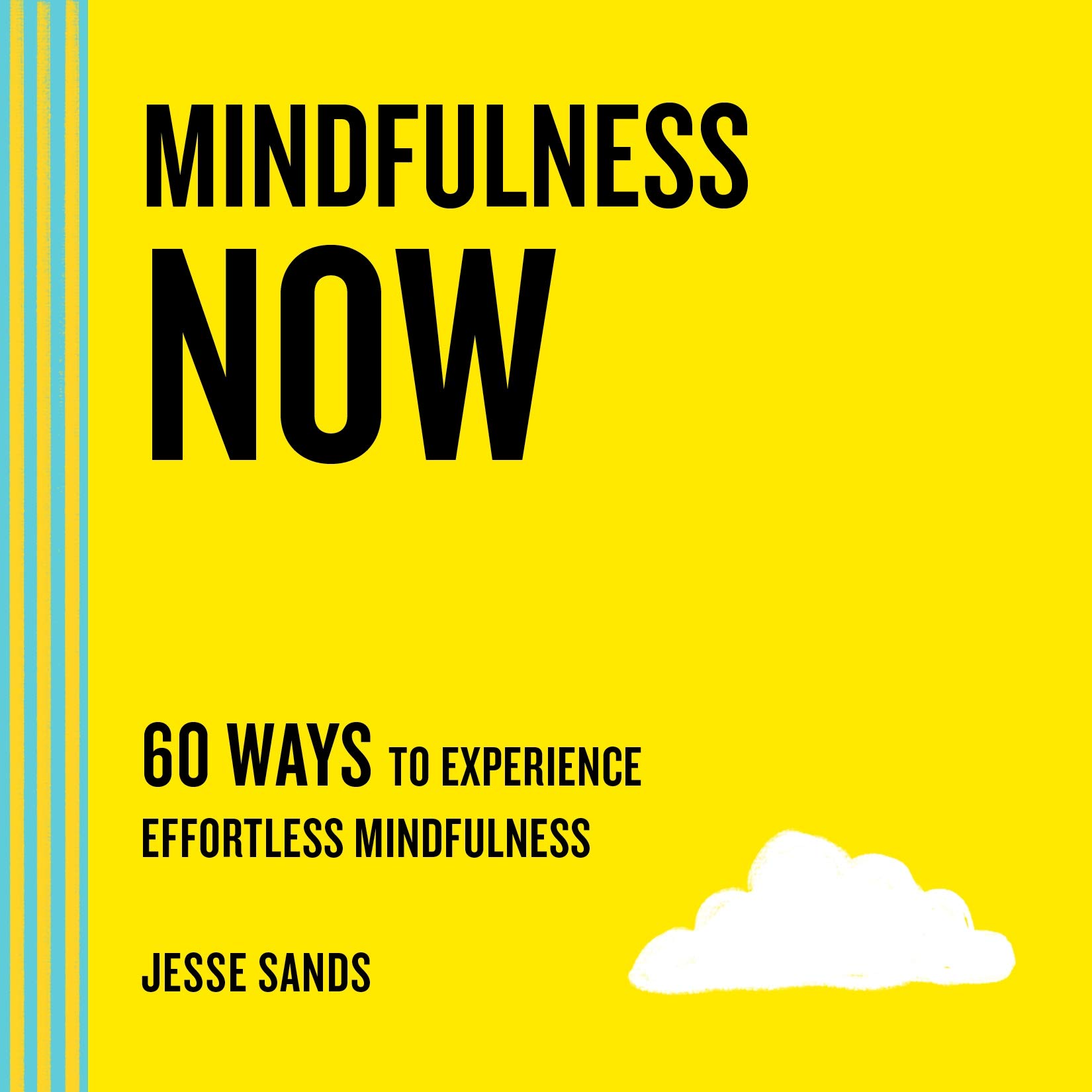 Mindfulness Now 60 Ways to Experience Effortless Mindfulness by Jesse