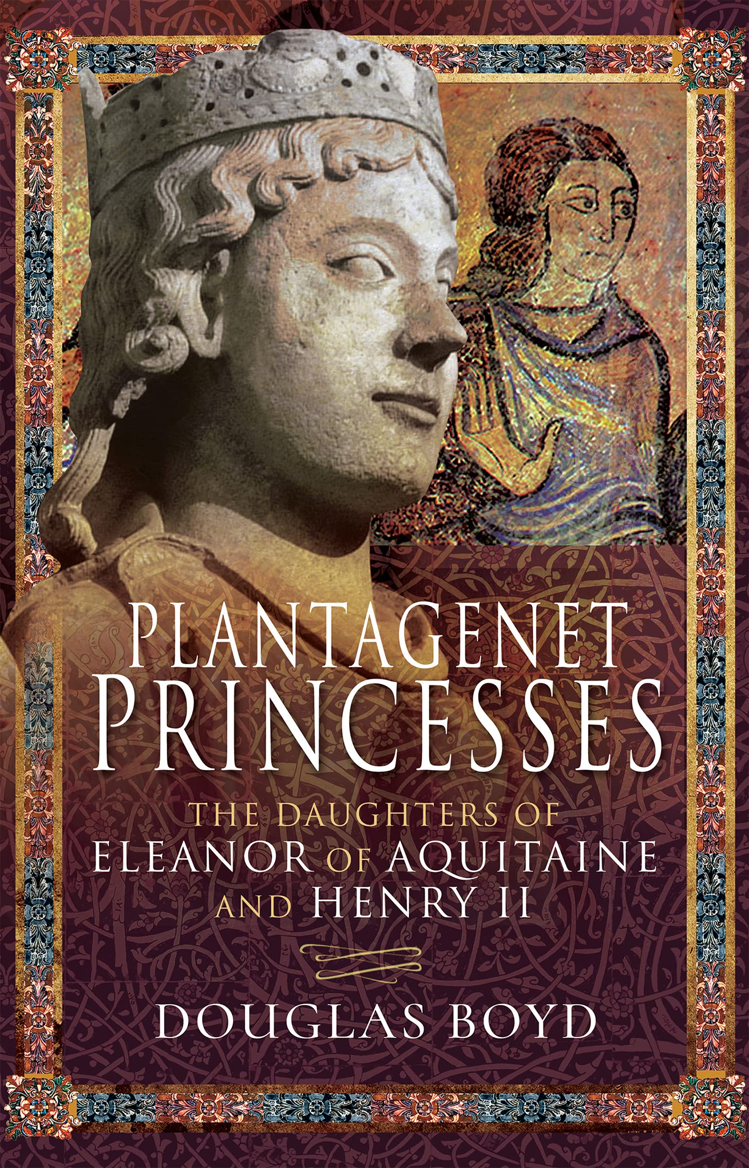 Plantagenet Princesses: The Daughters of Eleanor of Aquitaine and Henry II