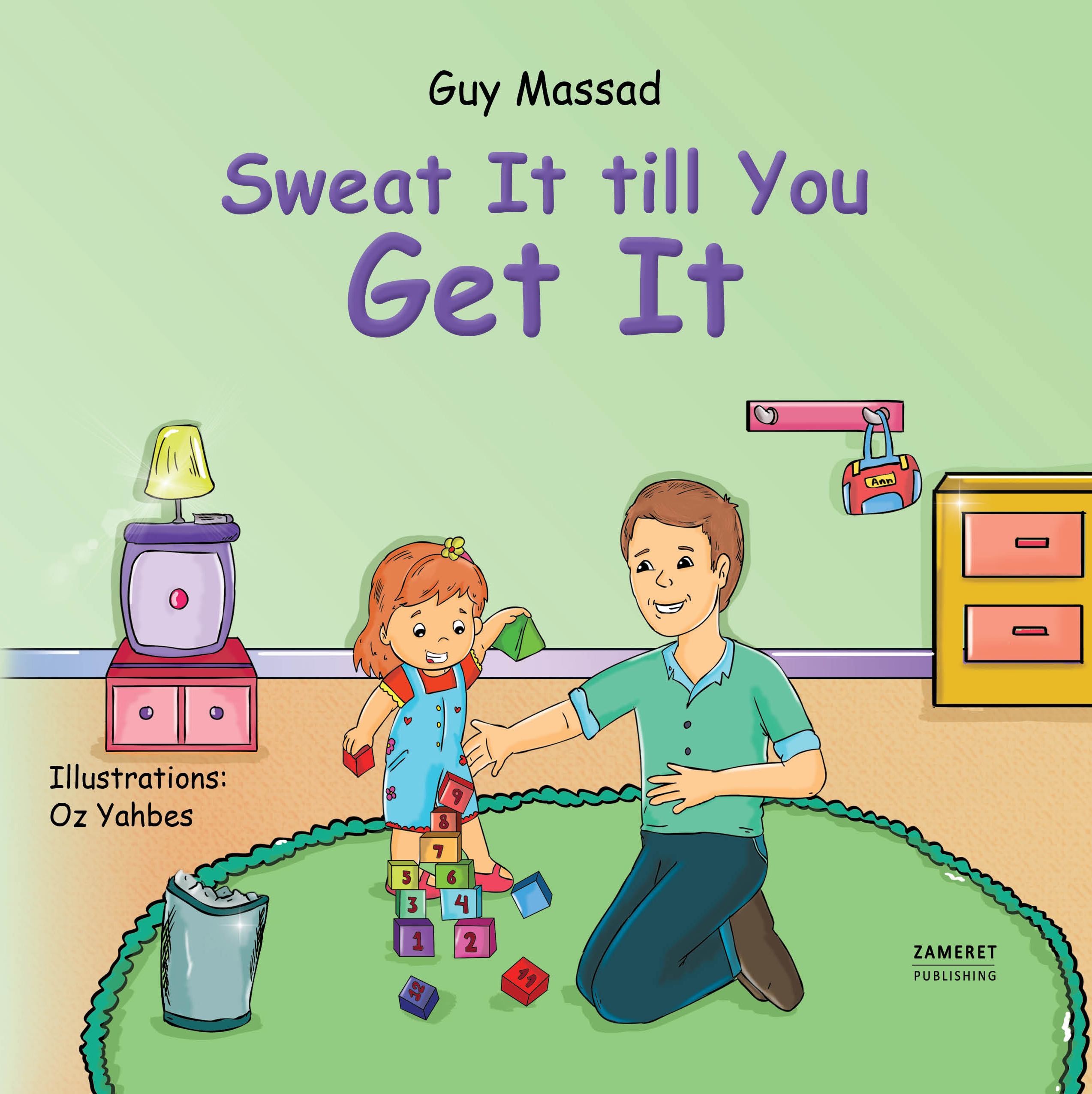 Sweat It till You Get It: Teach your child to get up again and experience success through patience and perseverance