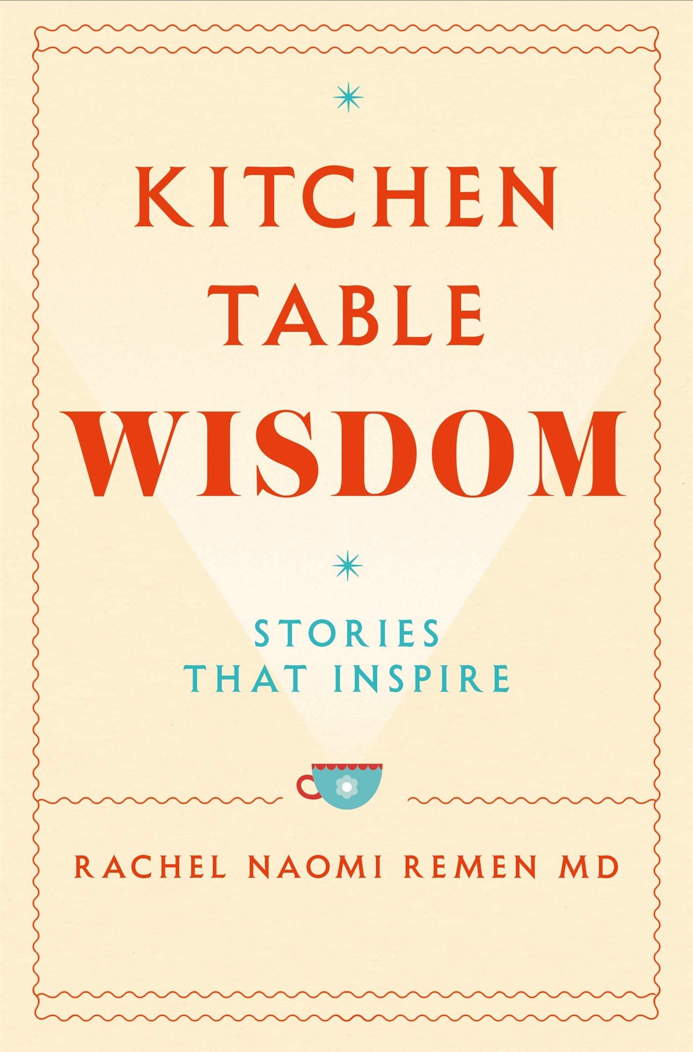 Kitchen Table Wisdom Stories That Inspire by Rachel Naomi Remen