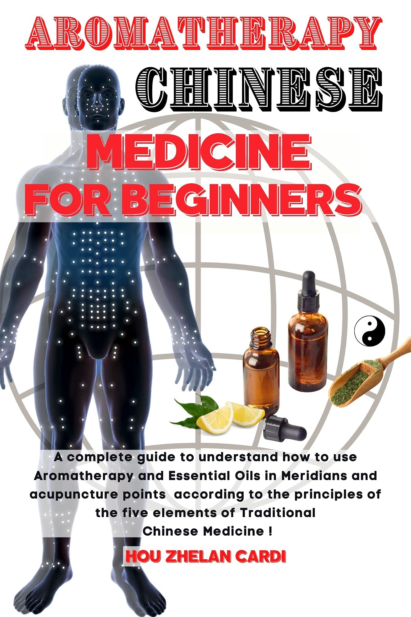 AROMATHERAPY CHINESE MEDICINE FOR BEGINNERS A complete Guide to