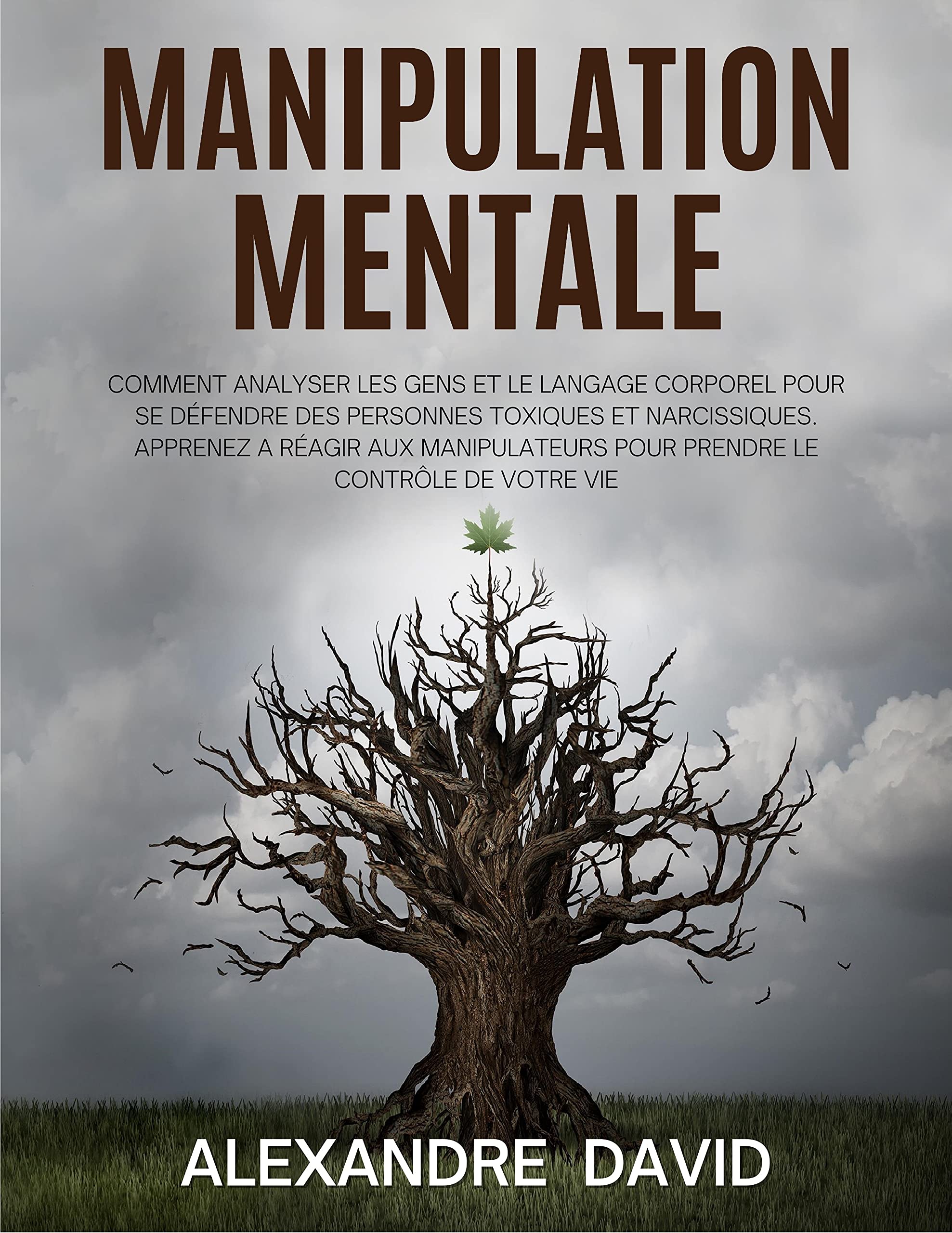 Comment Analyser Les Gens Alexandre David Pdf Manipulation Mentale: Comment Analyser les Gens et le Langage Corporel pour  se Défendre des Personnes Toxiques. Apprenez a Réagir aux Manipulateurs  pour ... le Contrôle de Votre Vie by Alexandre David | Goodreads