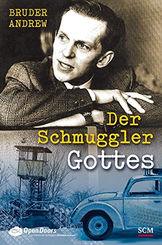 Der Schmuggler Gottes: Er wußte nie, ob hinter der Grenze Tod oder Leben auf ihn wartete