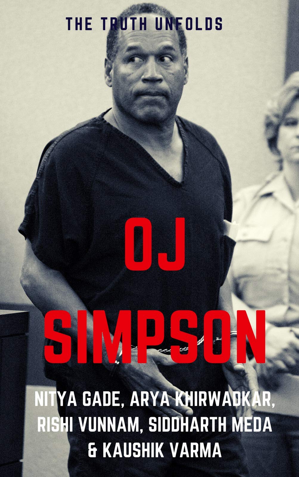 OJ Simpson The Truth Unfolds by Nitya Gade Goodreads