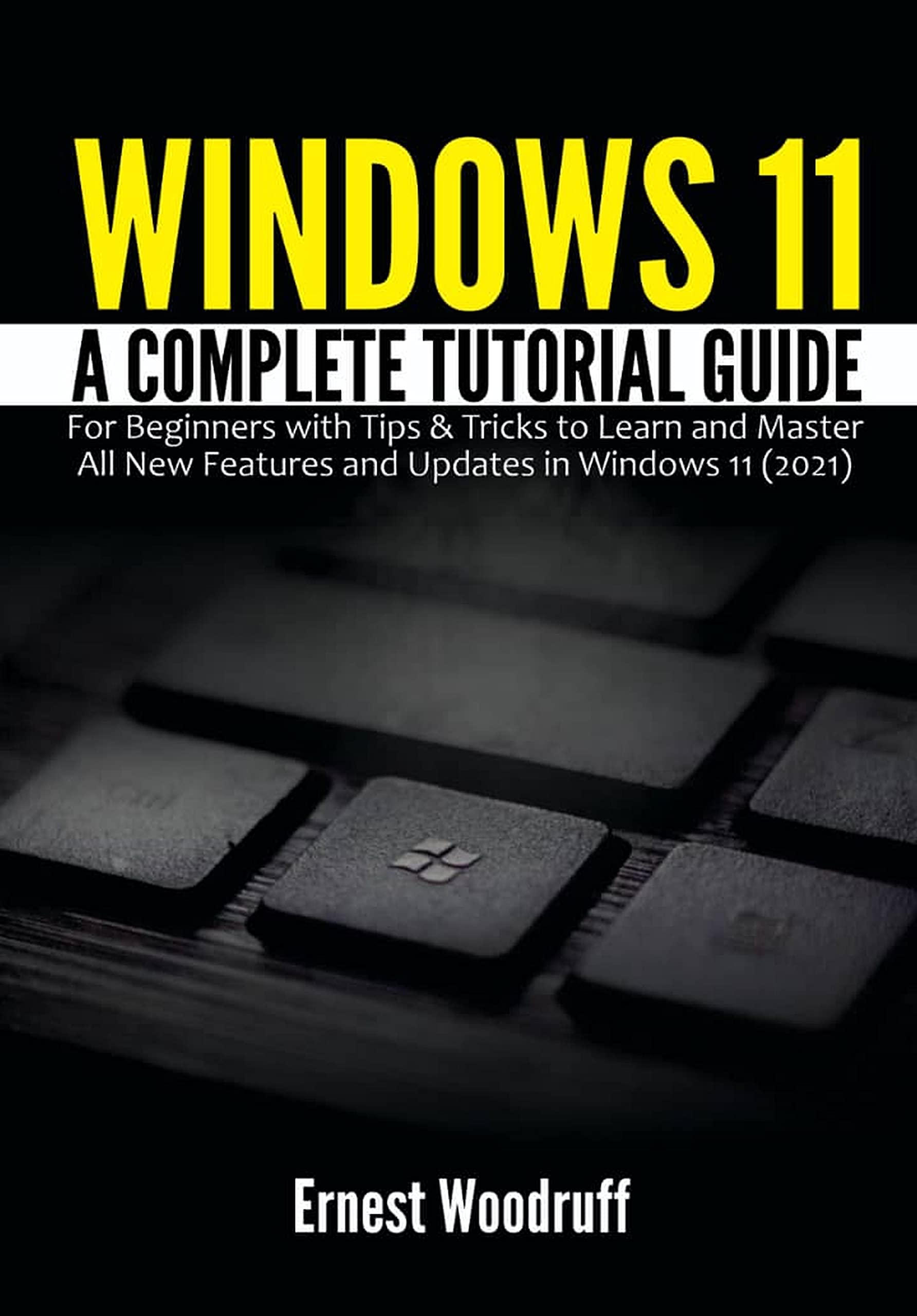 Windows 11: A Complete Tutorial Guide for Beginners with Tips & Tricks ...