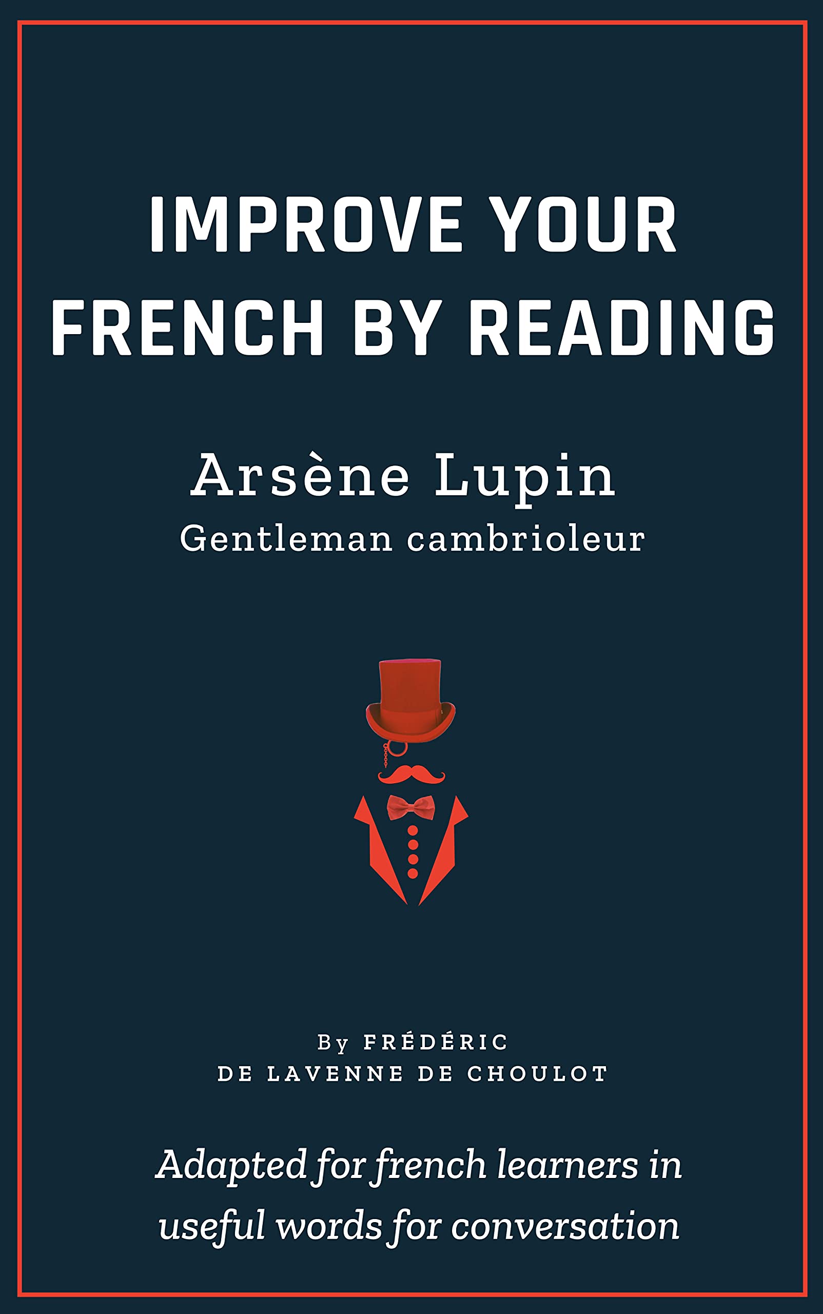 Improve your French by reading Arsène Lupin: French Intermediate - Part 1 - Adapted in useful French words for conversation