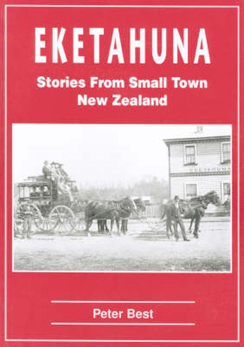 Eketahuna Stories from Small Town New Zealand by Peter Best Goodreads
