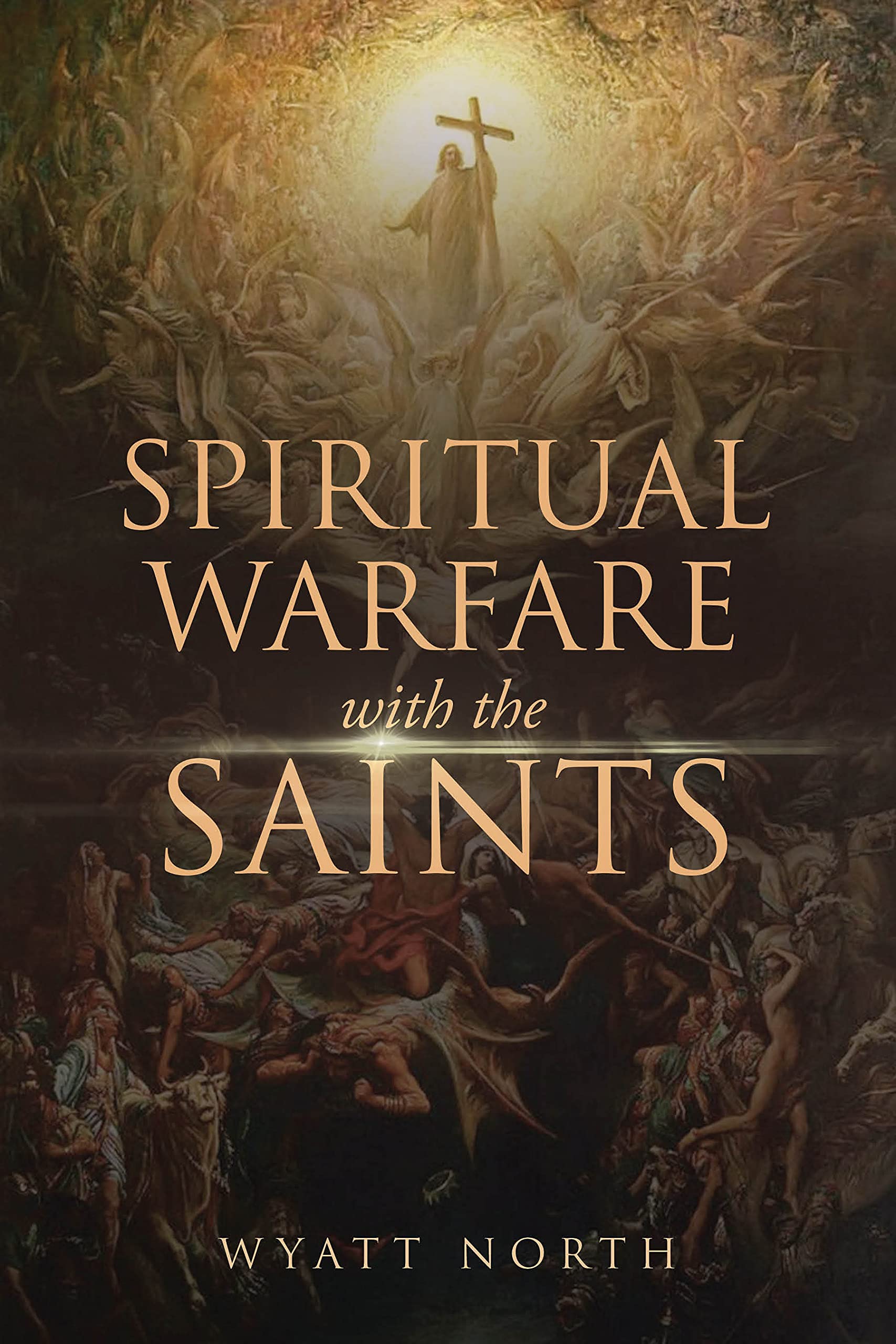 Spiritual Warfare with the Saints by Wyatt North Goodreads