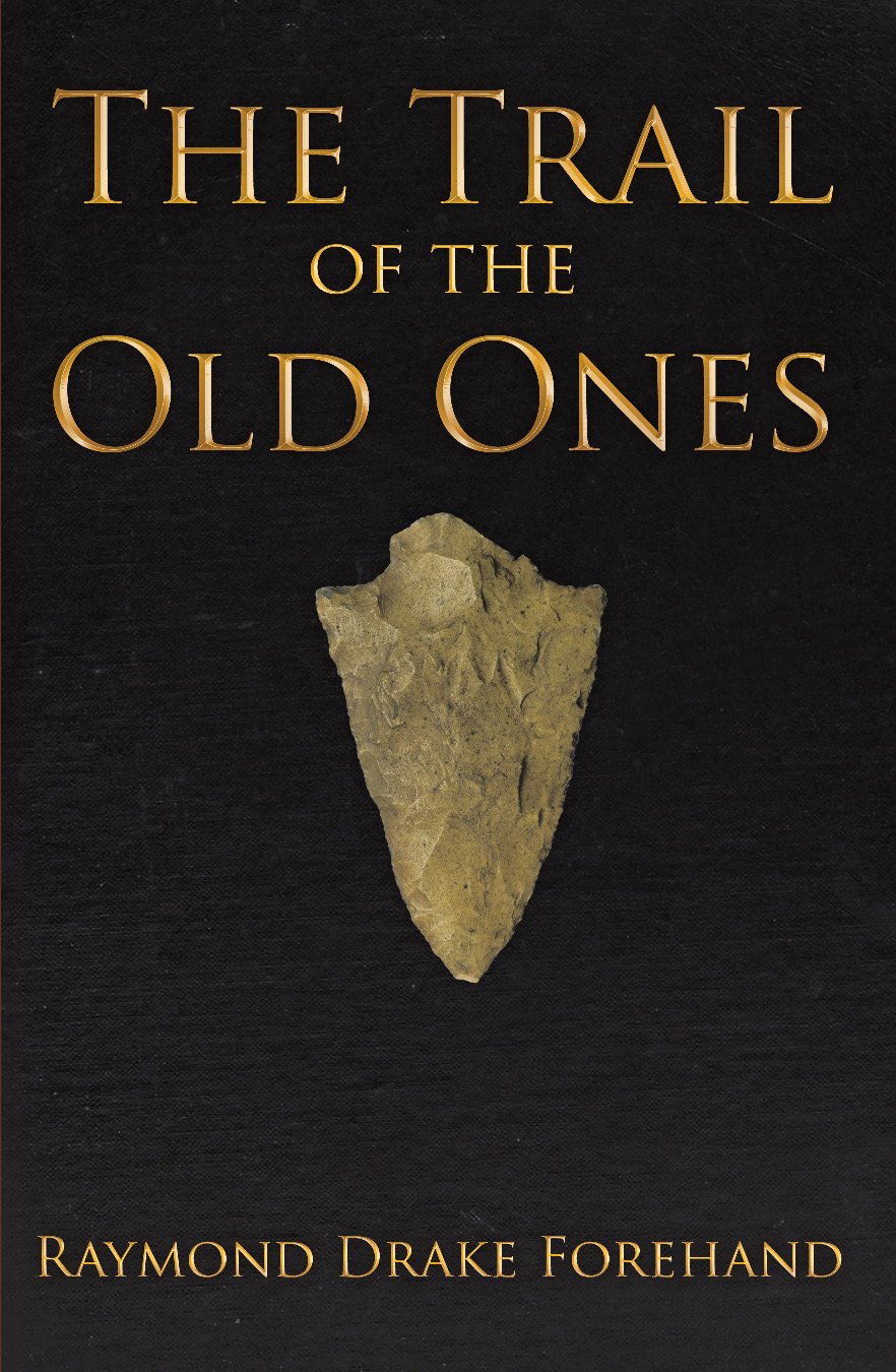 The Trail of the Old Ones by Raymond Drake Forehand | Goodreads