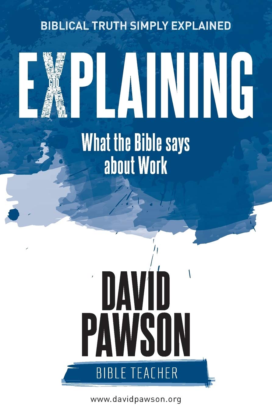EXPLAINING What the Bible says about Work by David Pawson Goodreads