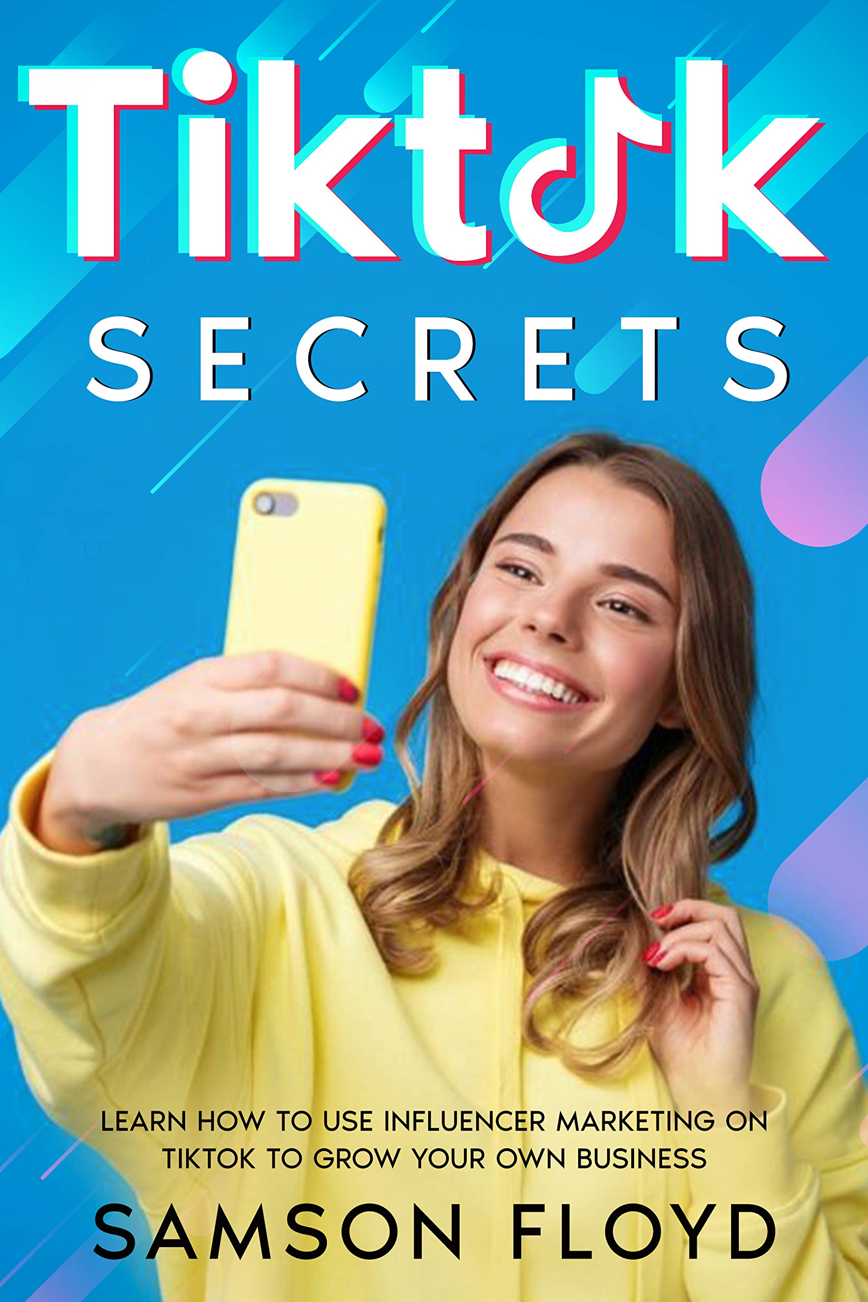 Tiktok Secrets: Learn How to Use Influencer Marketing on TikTok to Grow ...