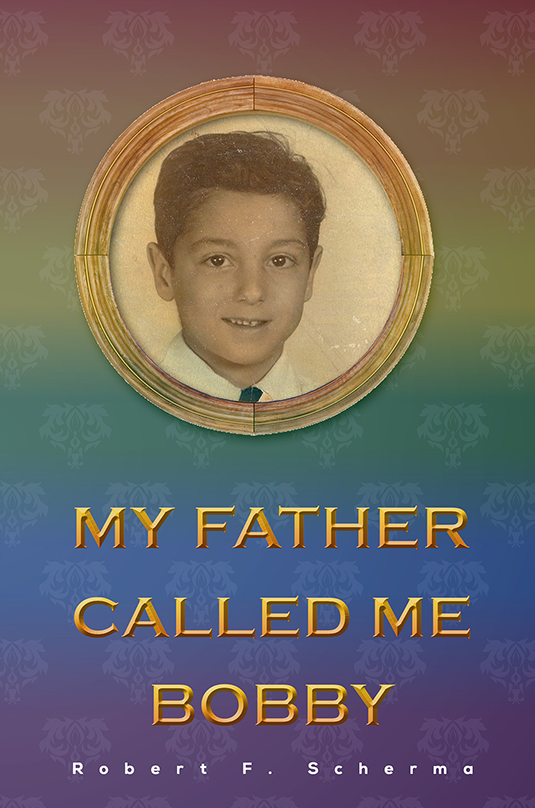 My Father Called Me Bobby by Robert F. Scherma Goodreads