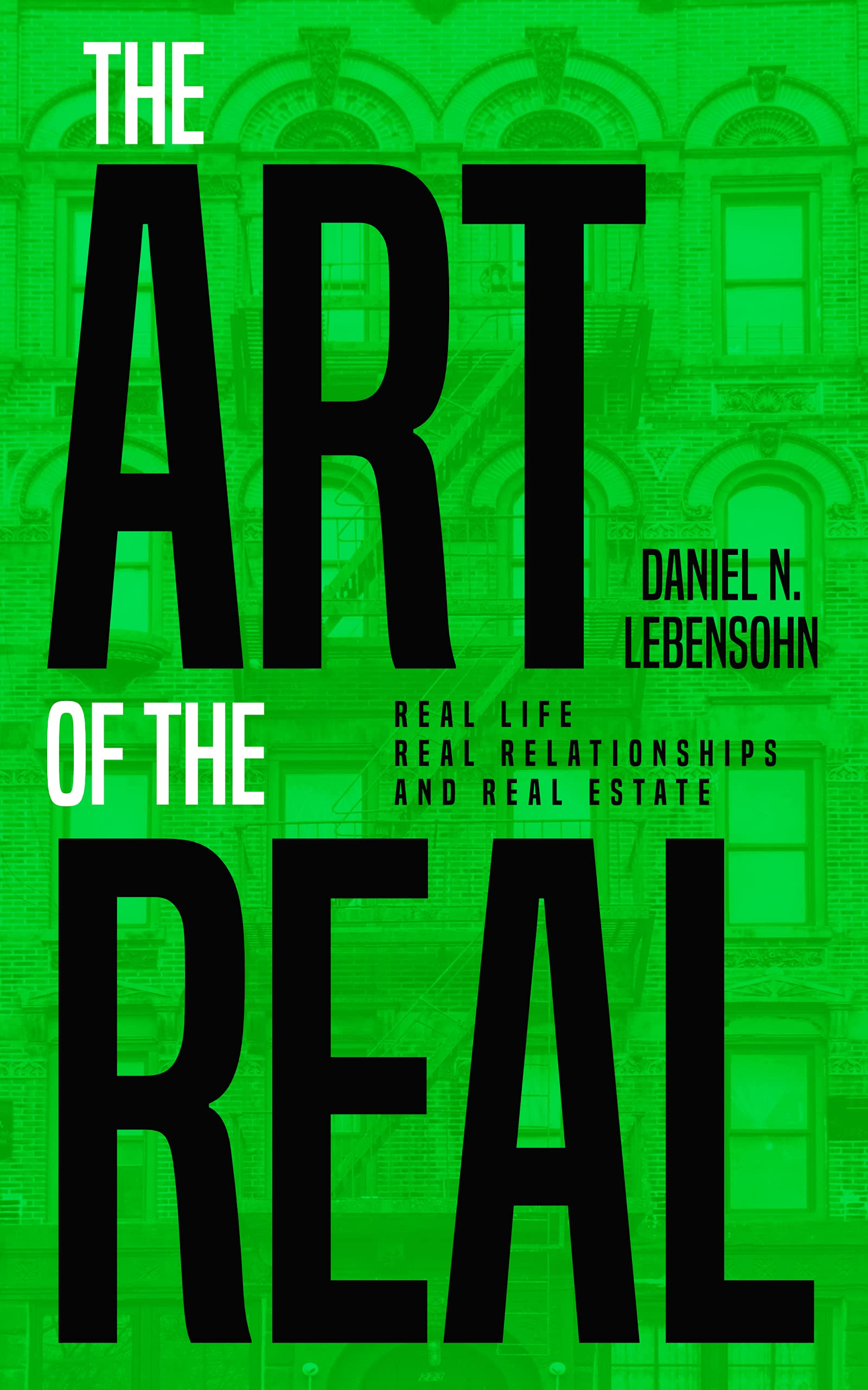 The Art of the Real Real Life, Real Relationships and Real Estate by