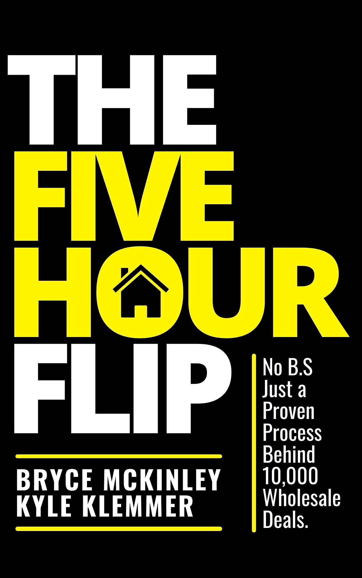 The Five Hour Flip No B.S Just a Proven Process Behind 10,000
