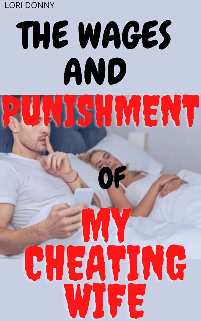 The Wages And Punishment Of My Cheating Wife: