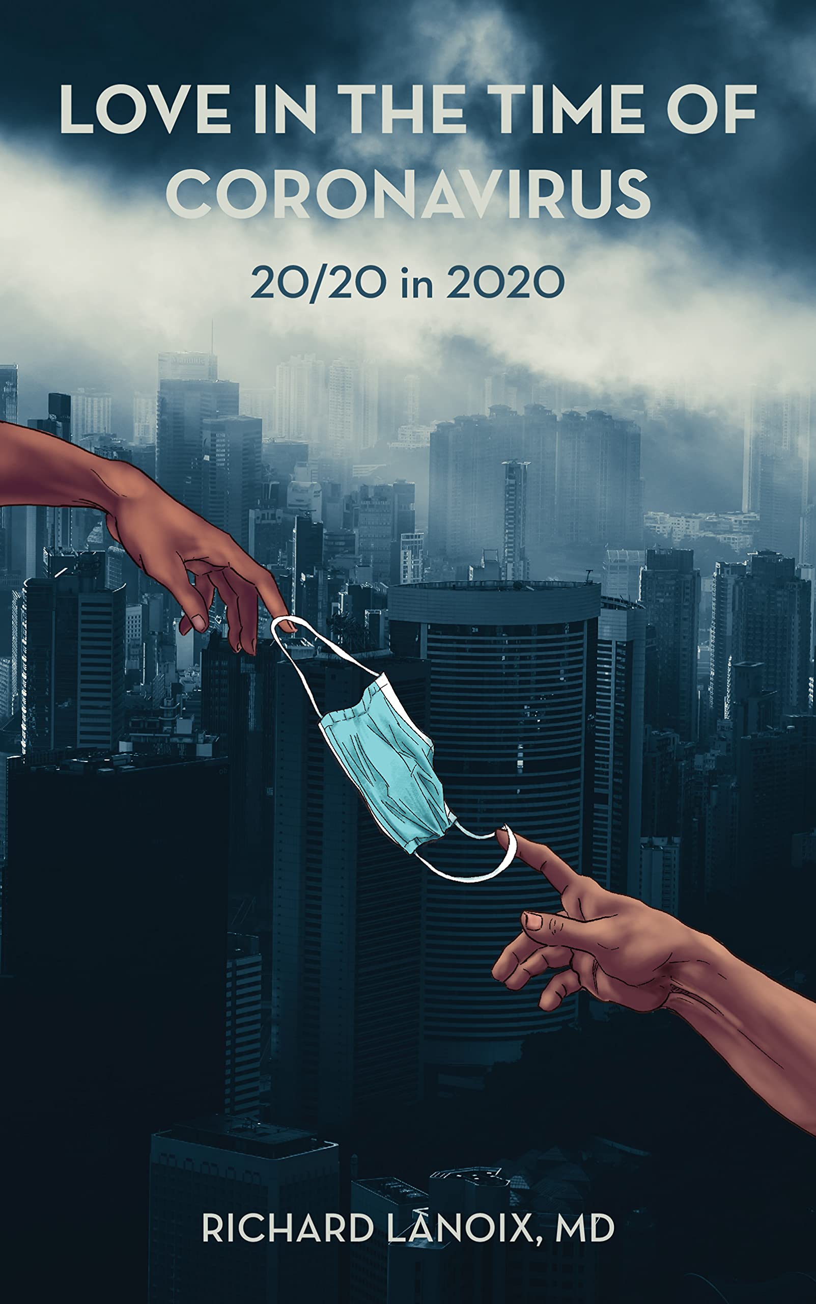 Love in the Time of Coronavirus: 20/20 in 2020 by Richard Lanoix ...