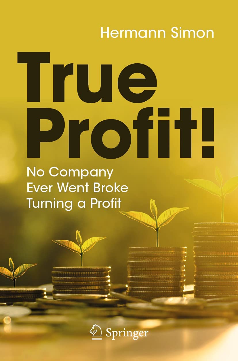True Profit!: No Company Ever Went Broke Turning a Profit by Hermann ...