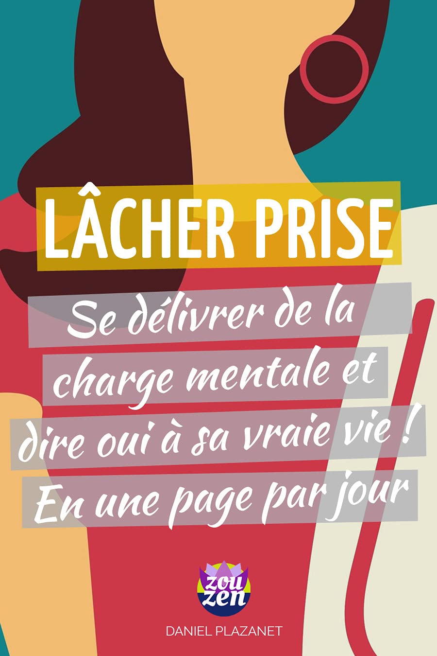LÂCHER PRISE : Se délivrer de la charge mentale et dire oui à sa vraie vie ! En juste une page par jour :)
