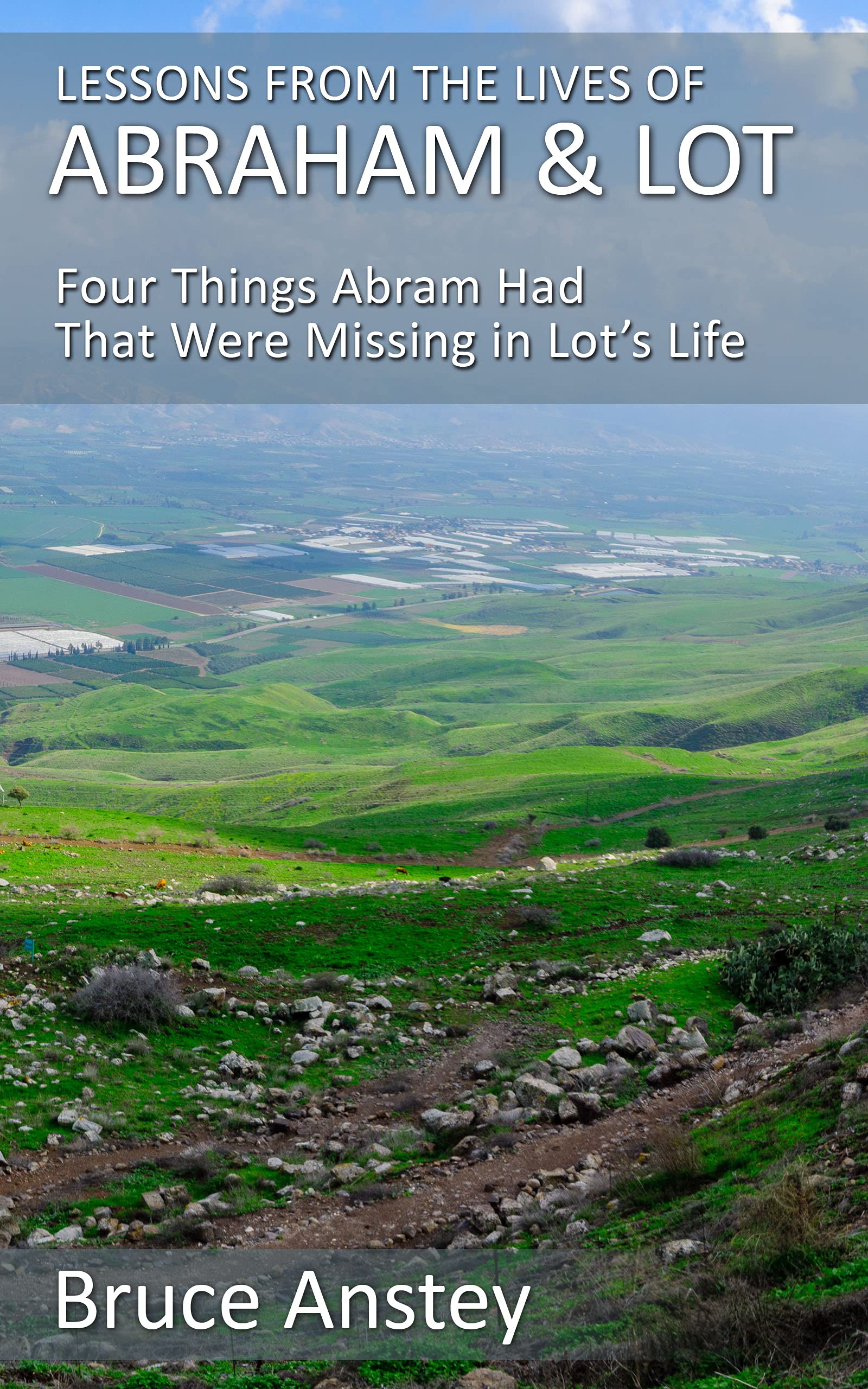LESSONS FROM THE LIVES OF ABRAHAM & LOT Four Things Abram Had That
