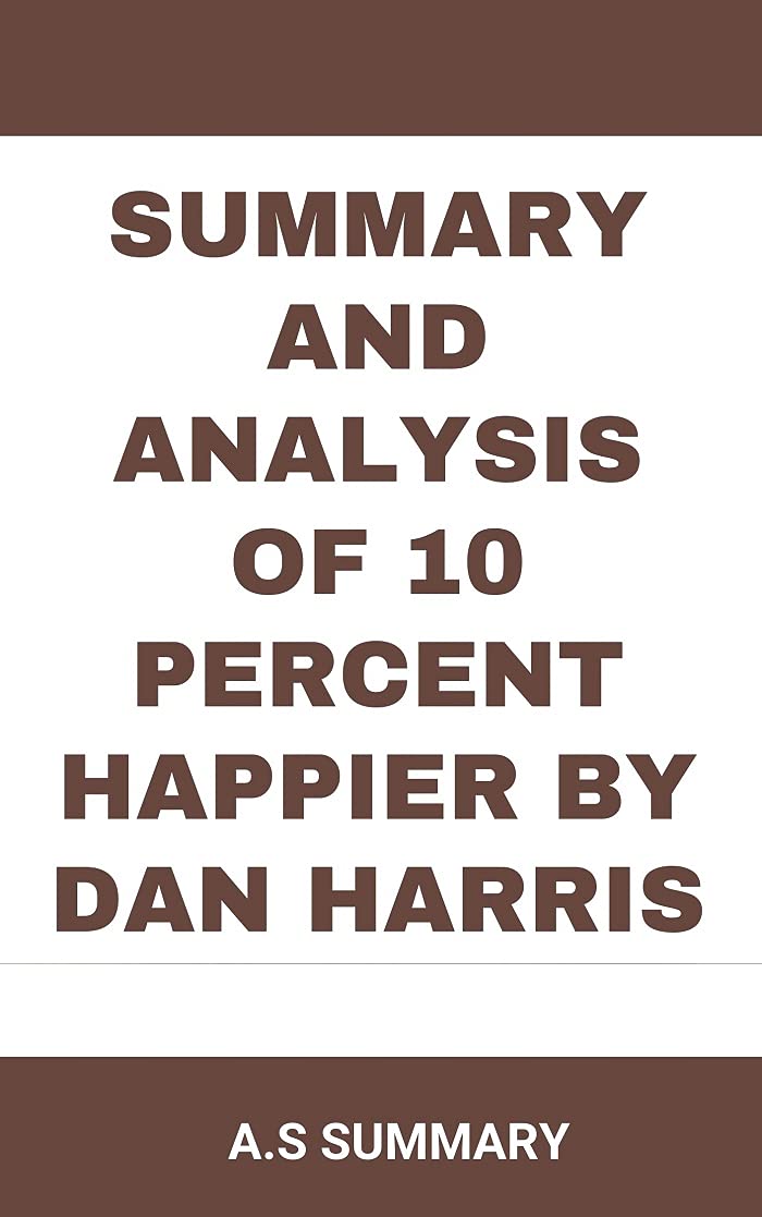 SUMMARY AND ANALYSIS OF 10 PERCENT HAPPIER BY DAN HARRIS